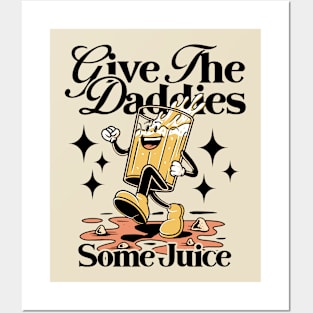 Give The Daddies Some Juice Posters and Art